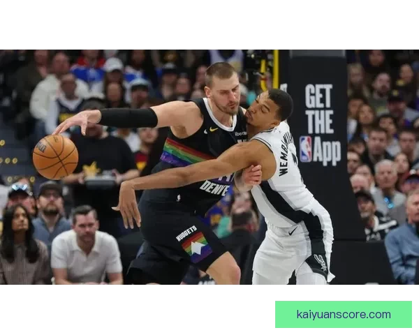 文班亚马：对位约基奇是最精彩对决之一 对阵掘金将迎最大挑战